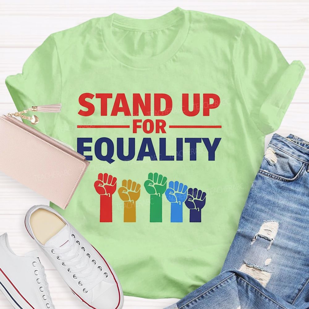 Stand Up For Equality Teacher T-shirt