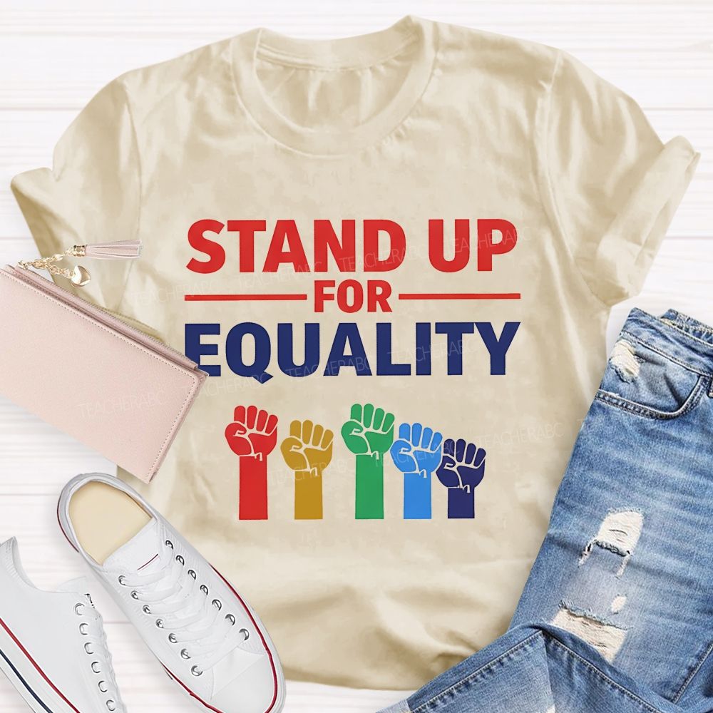 Stand Up For Equality Teacher T-shirt