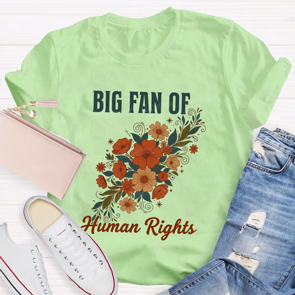 Big Fan Of Human Rights And Flowers Teacher T-shirt