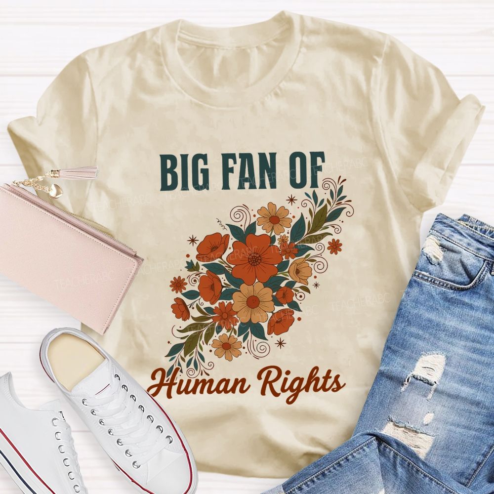 Big Fan Of Human Rights And Flowers Teacher T-shirt