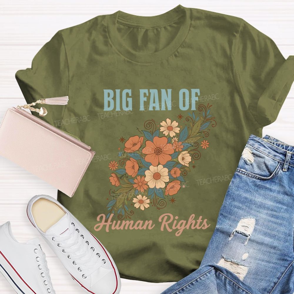 Big Fan Of Human Rights And Flowers Teacher T-shirt
