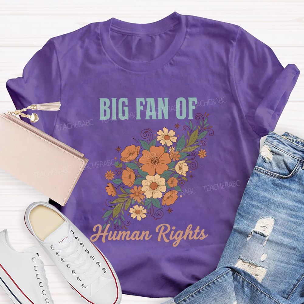 Big Fan Of Human Rights And Flowers Teacher T-shirt