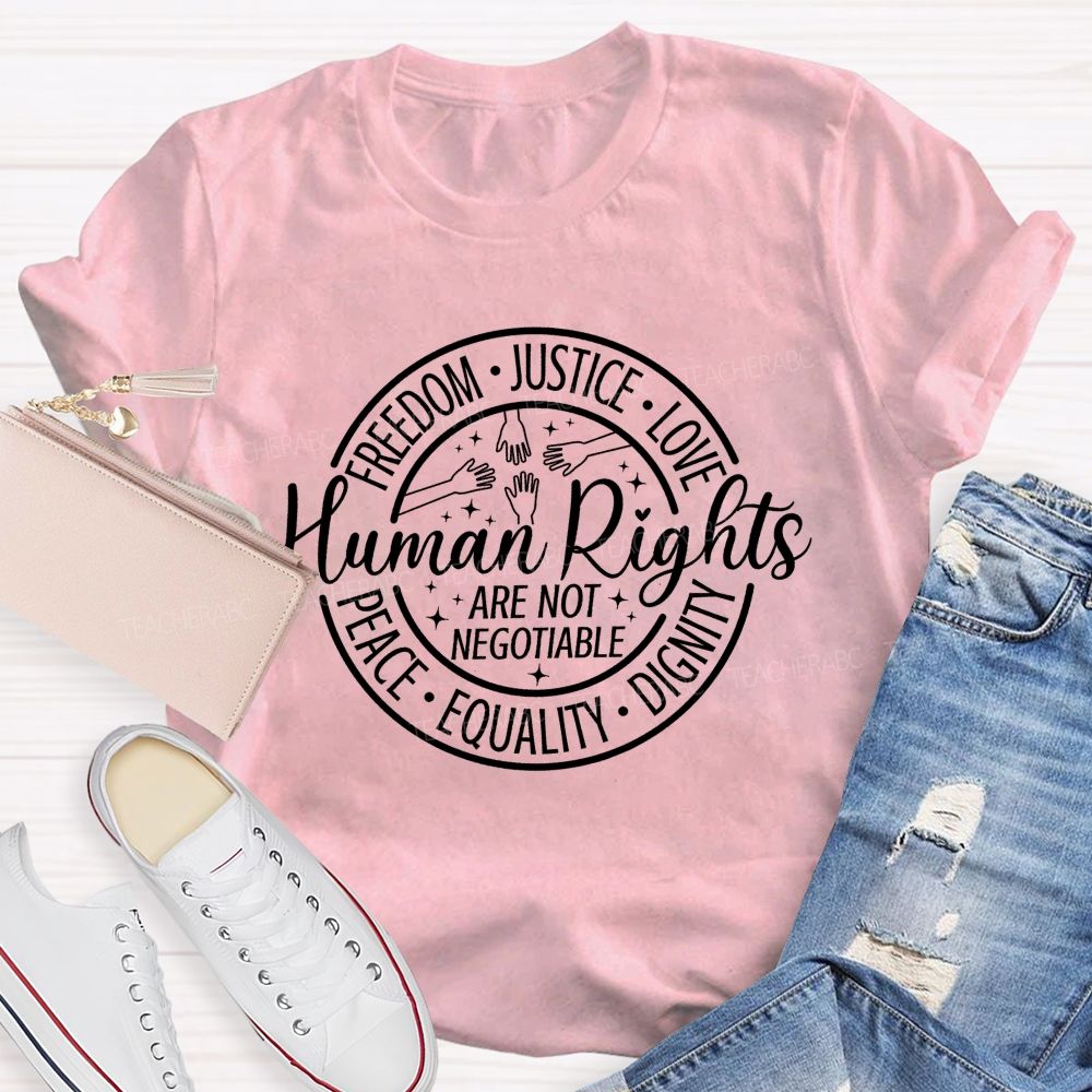 Freedom Justice Love Peace Equality Dignity Human Rights Are Not Negotiable T-shirt