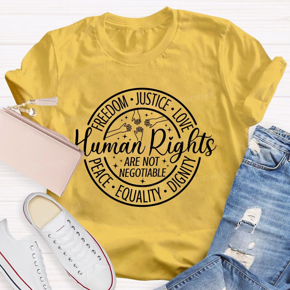 Freedom Justice Love Peace Equality Dignity Human Rights Are Not Negotiable T-shirt