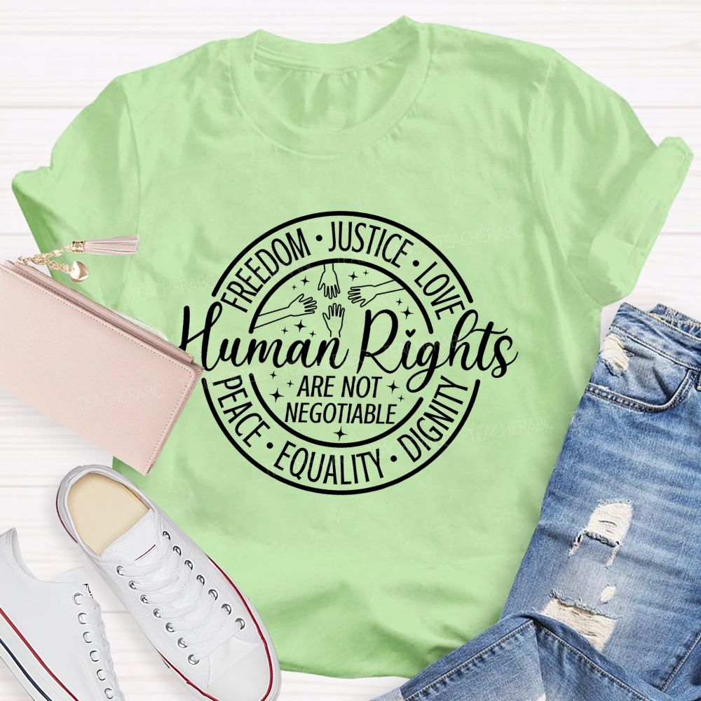 Freedom Justice Love Peace Equality Dignity Human Rights Are Not Negotiable T-shirt