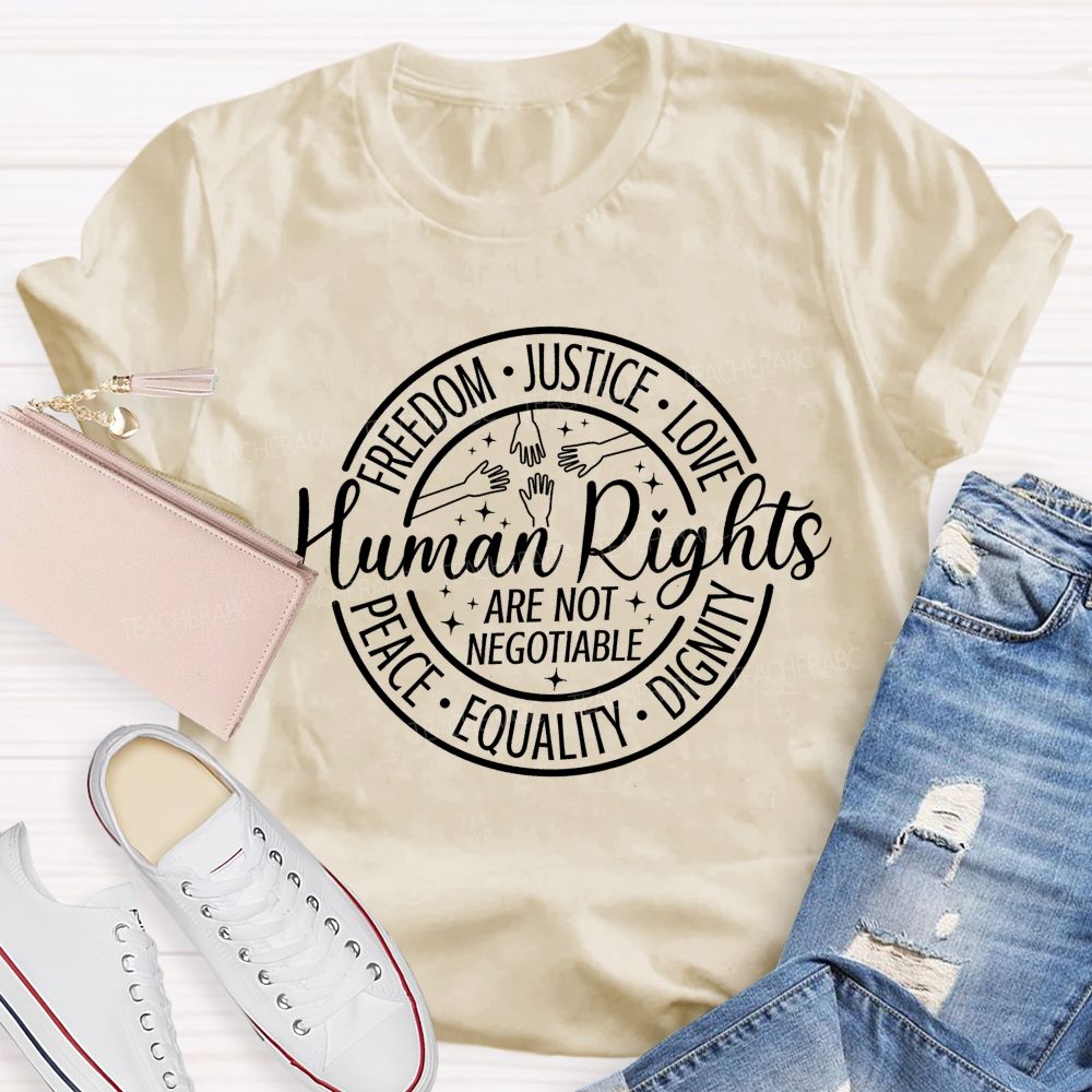Freedom Justice Love Peace Equality Dignity Human Rights Are Not Negotiable T-shirt