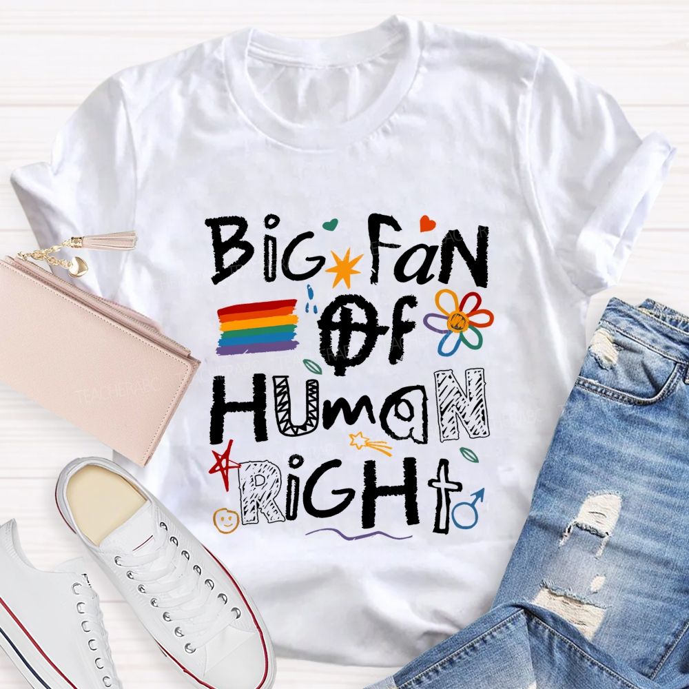 Big Fan Of Human Right Teacher T-shirt