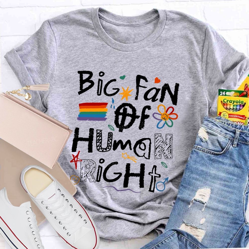 Big Fan Of Human Right Teacher T-shirt