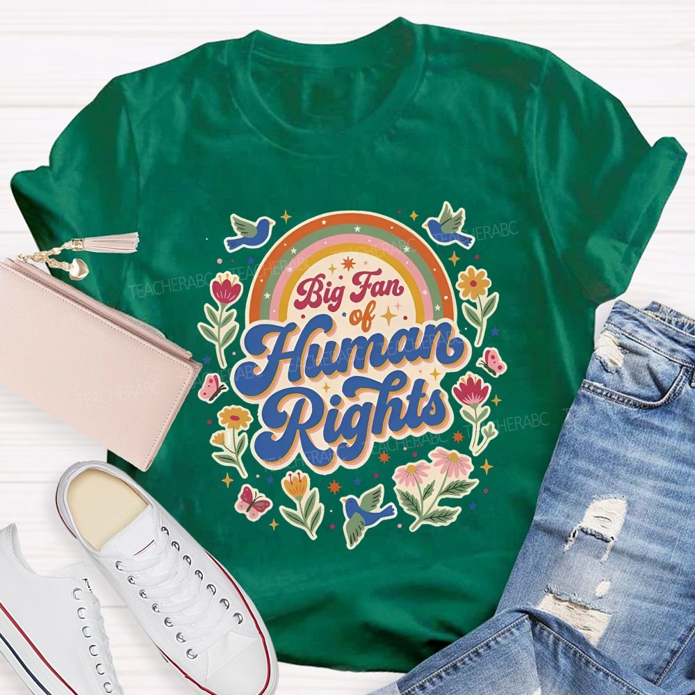 Big Fan Of Human Rights Flowers And Rainbows Teacher T-shirt