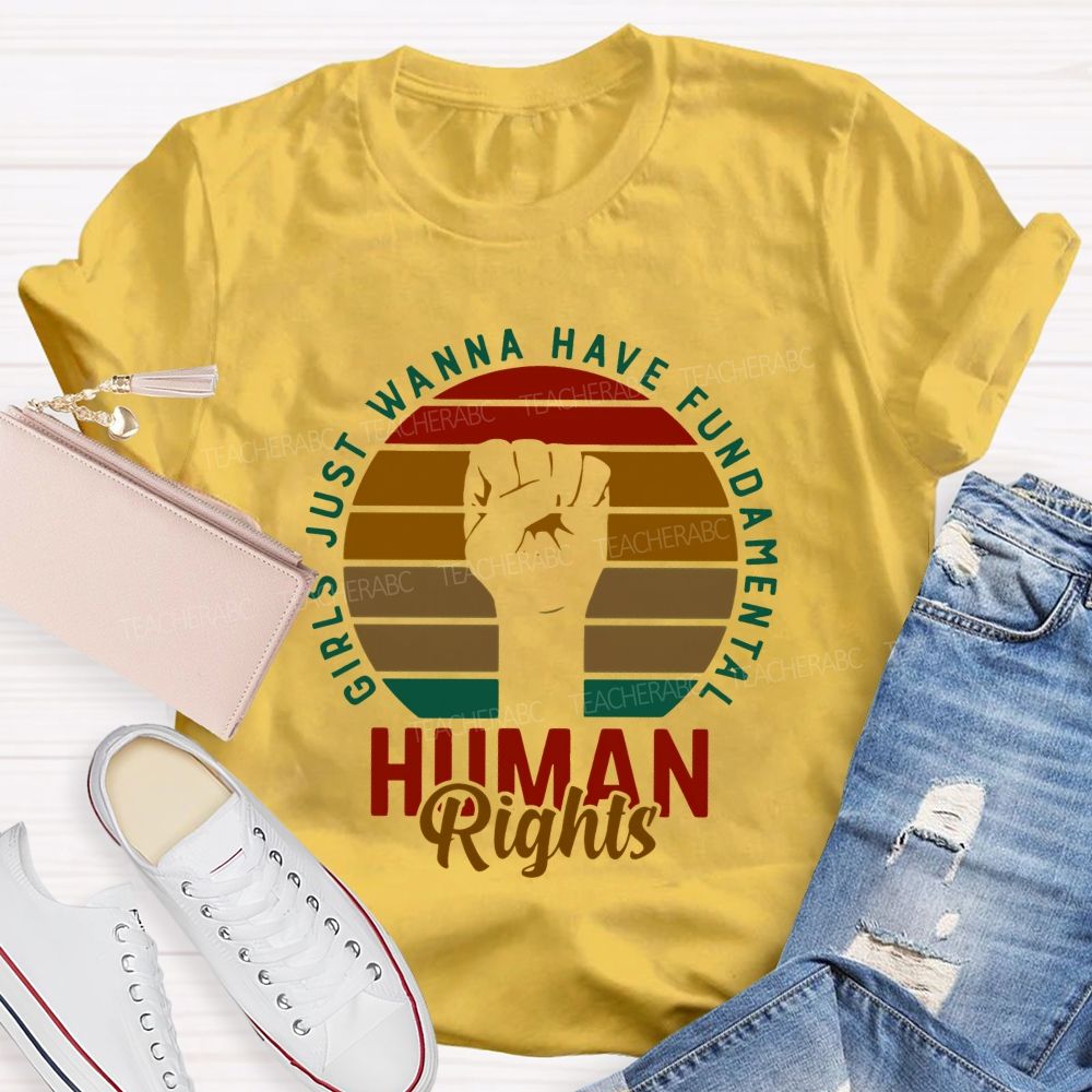 Girls Just Wanna Have Fundamental Human Rights Teacher T-shirt