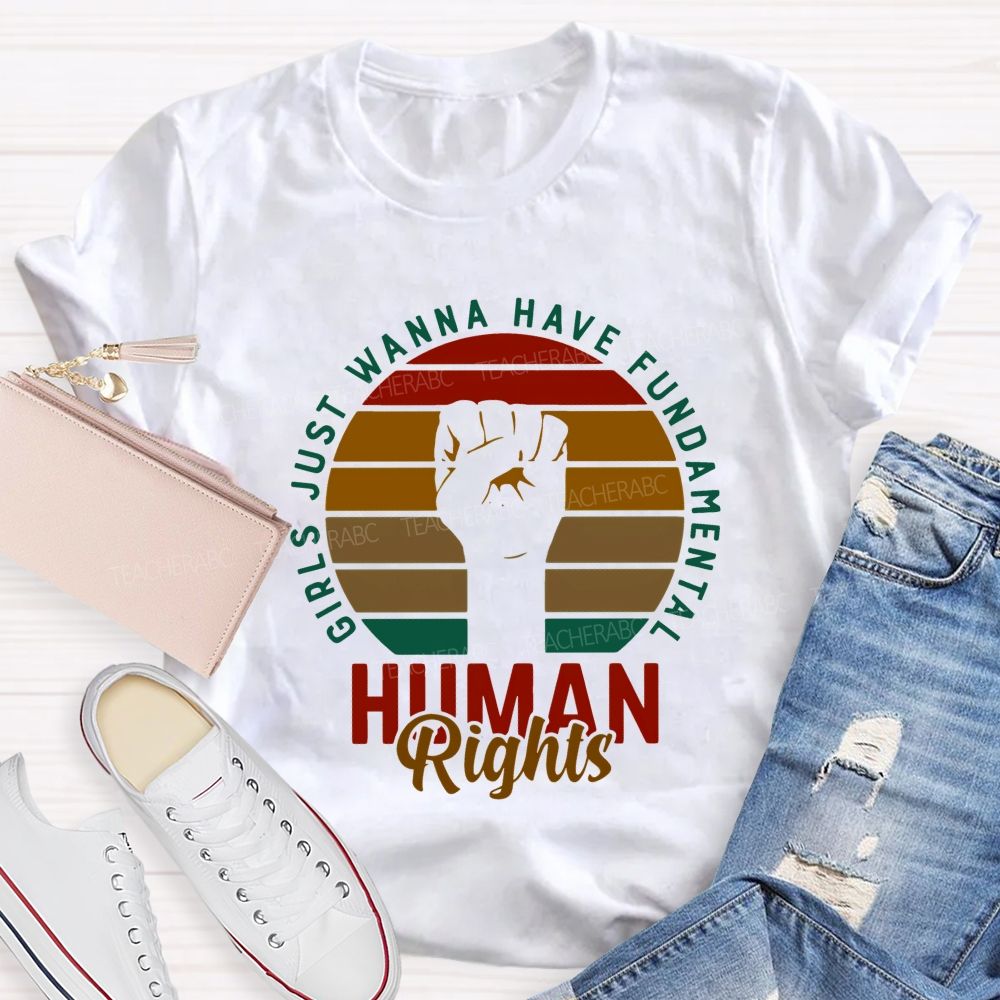 Girls Just Wanna Have Fundamental Human Rights Teacher T-shirt