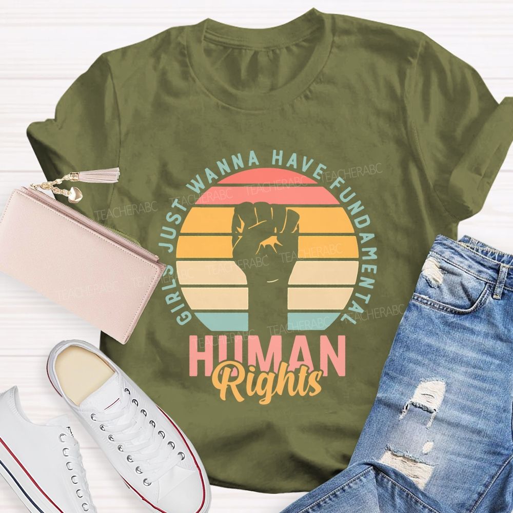Girls Just Wanna Have Fundamental Human Rights Teacher T-shirt