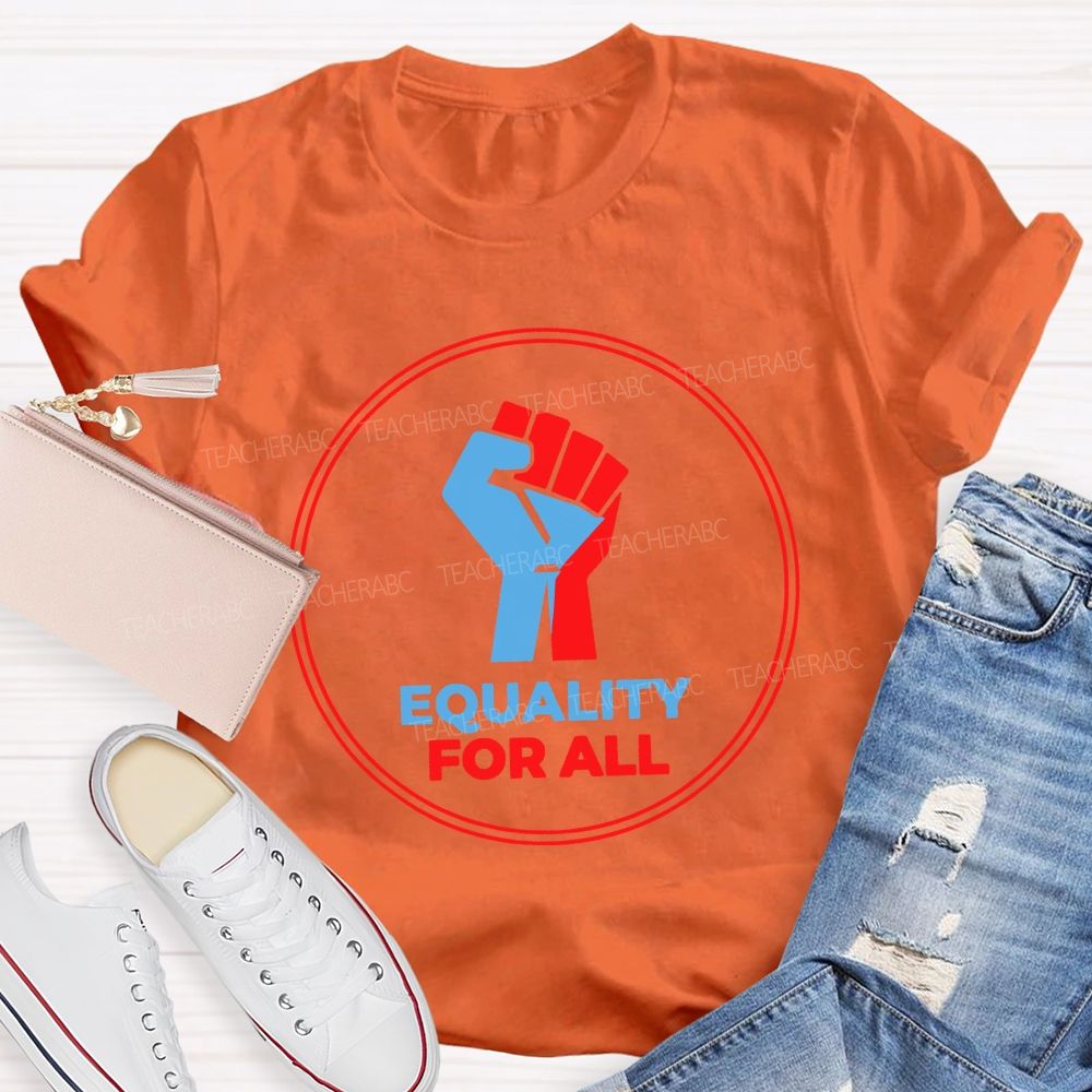 Equality For All It'S For Everyone Teacher T-shirt