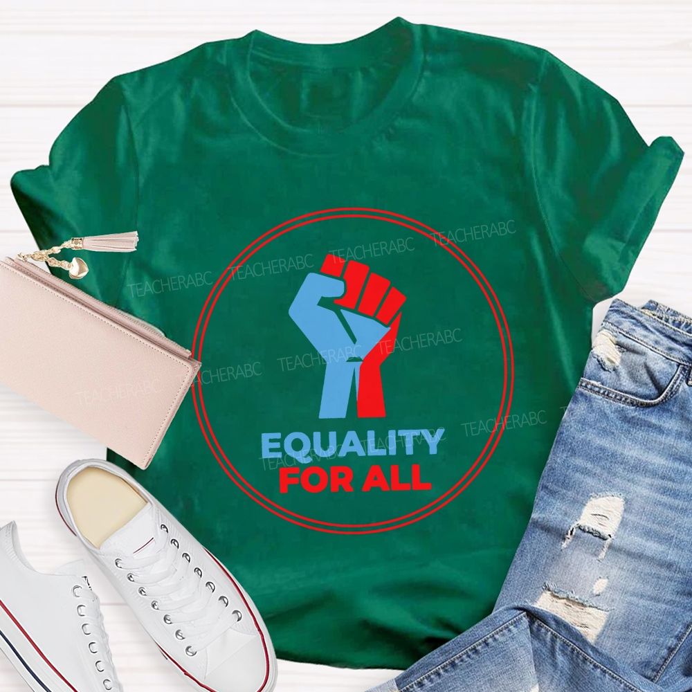 Equality For All It'S For Everyone Teacher T-shirt