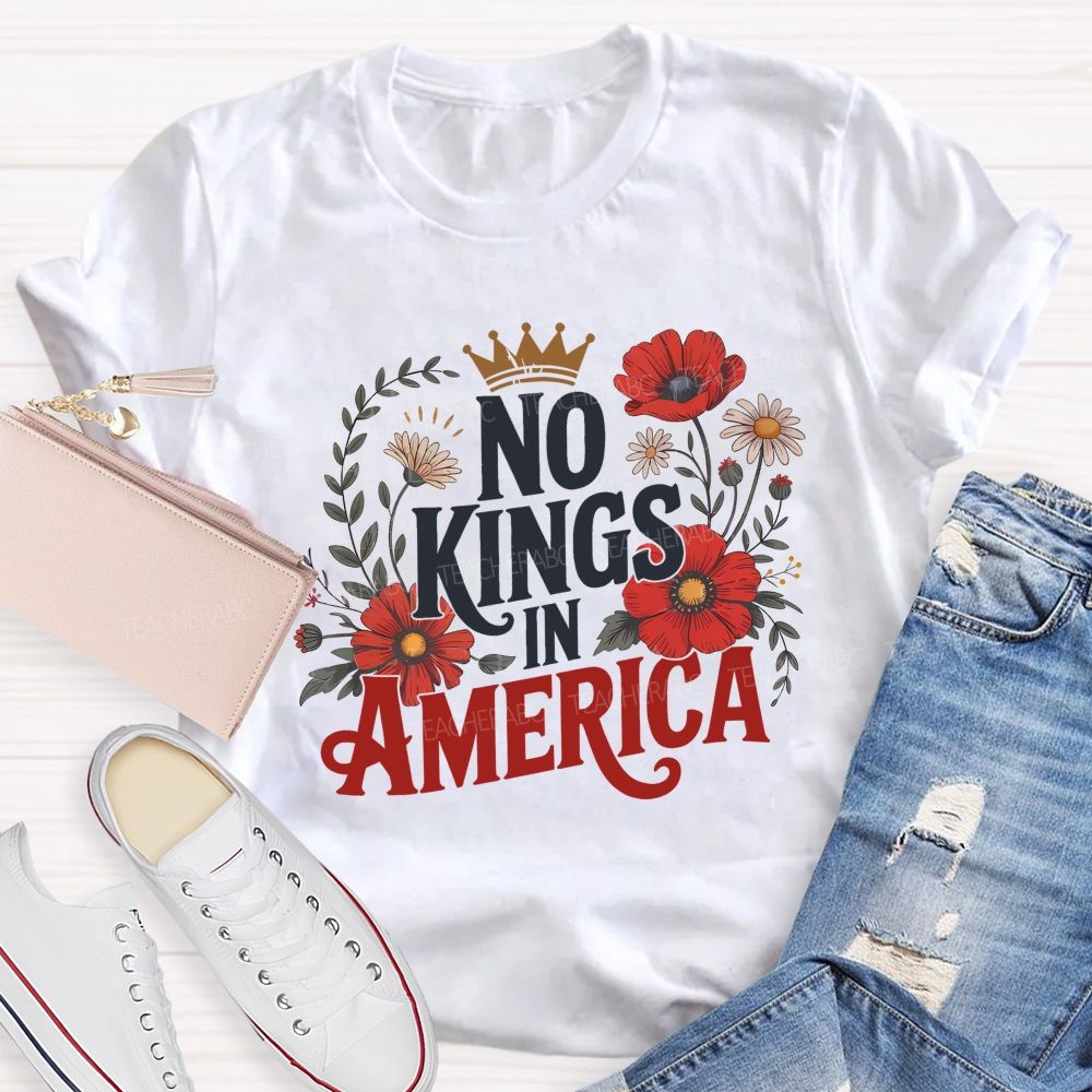 No Kings In America We Embrace Freedom Teacher T-shirt