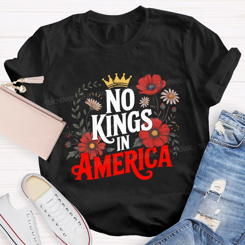 No Kings In America We Embrace Freedom Teacher T-shirt