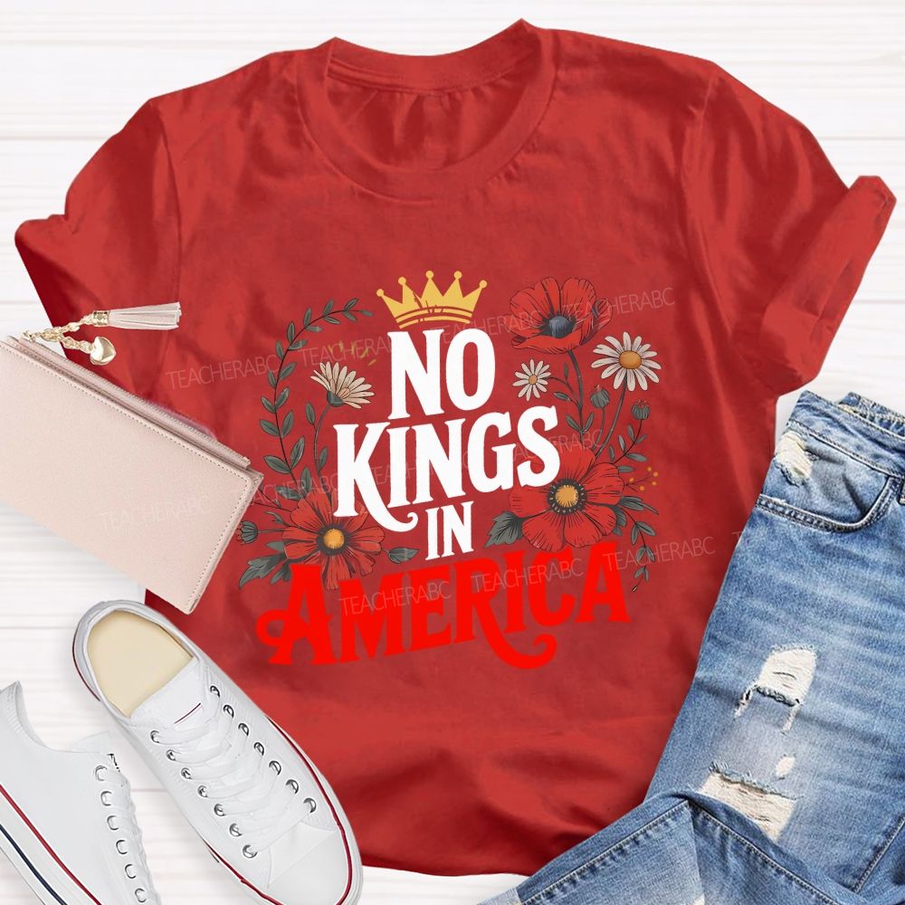No Kings In America We Embrace Freedom Teacher T-shirt