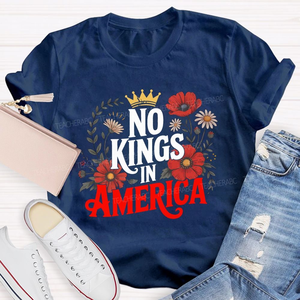 No Kings In America We Embrace Freedom Teacher T-shirt