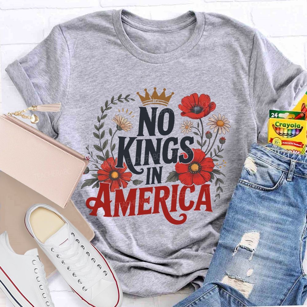 No Kings In America We Embrace Freedom Teacher T-shirt