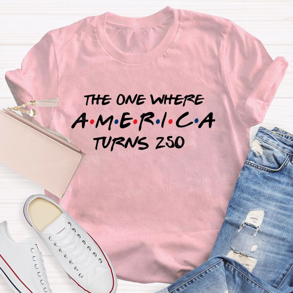 The One Where America Turns 250 Teacher T-shirt