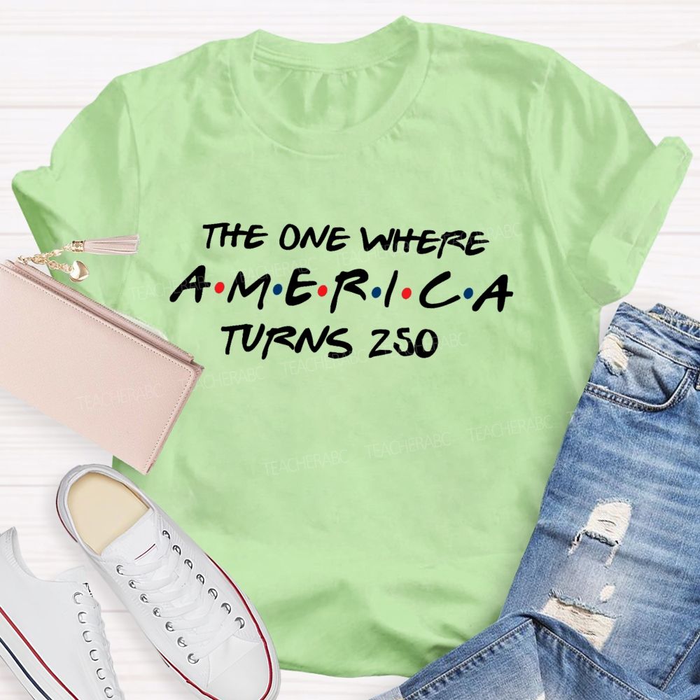 The One Where America Turns 250 Teacher T-shirt
