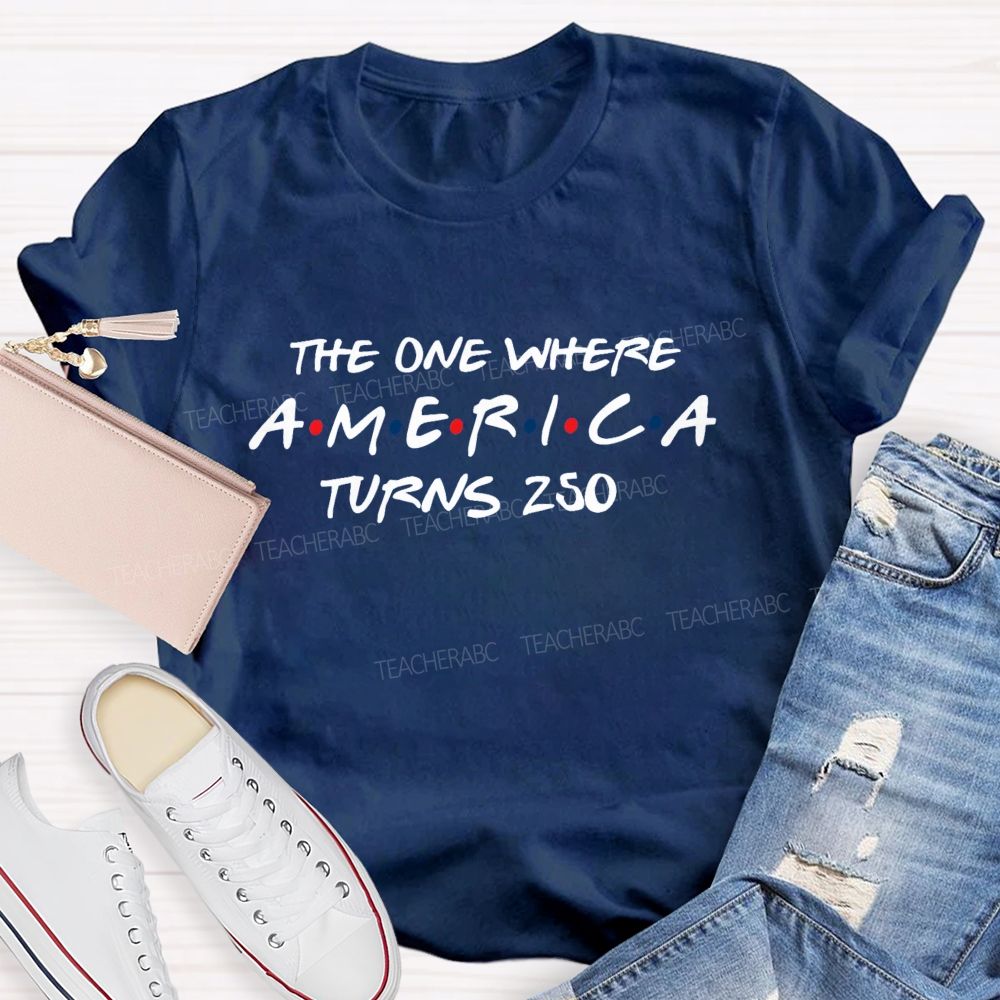 The One Where America Turns 250 Teacher T-shirt