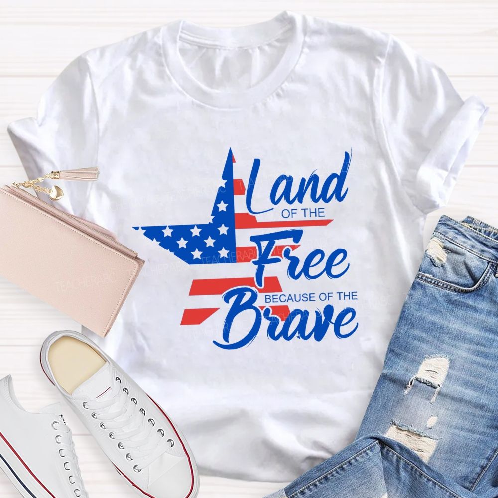 Land Of The Free Because Of The Brave Blue Red White Star Teacher T-Shirt