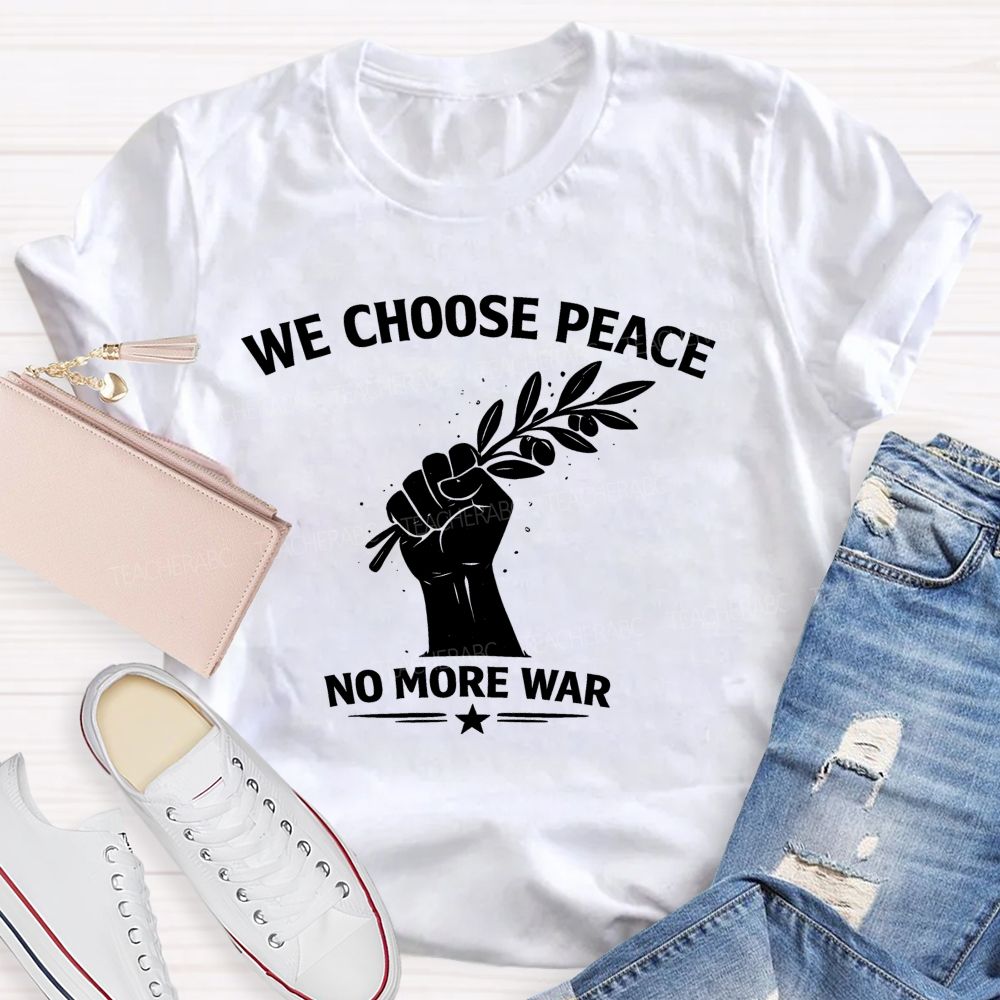 We Choose Peace No More War Teacher T-shirt