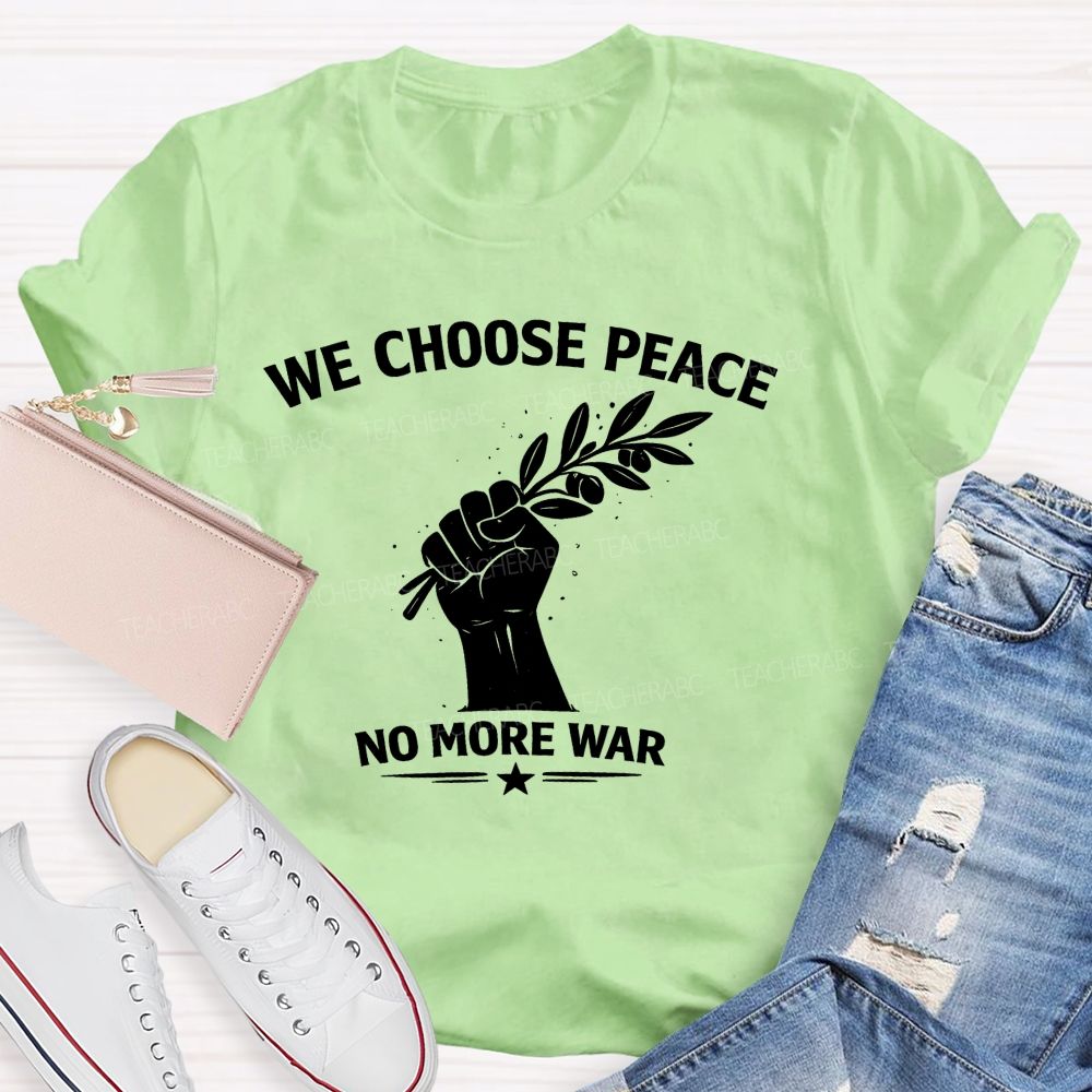 We Choose Peace No More War Teacher T-shirt