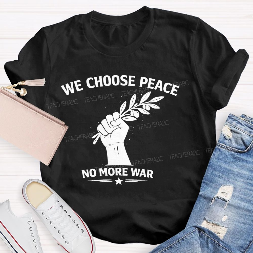 We Choose Peace No More War Teacher T-shirt
