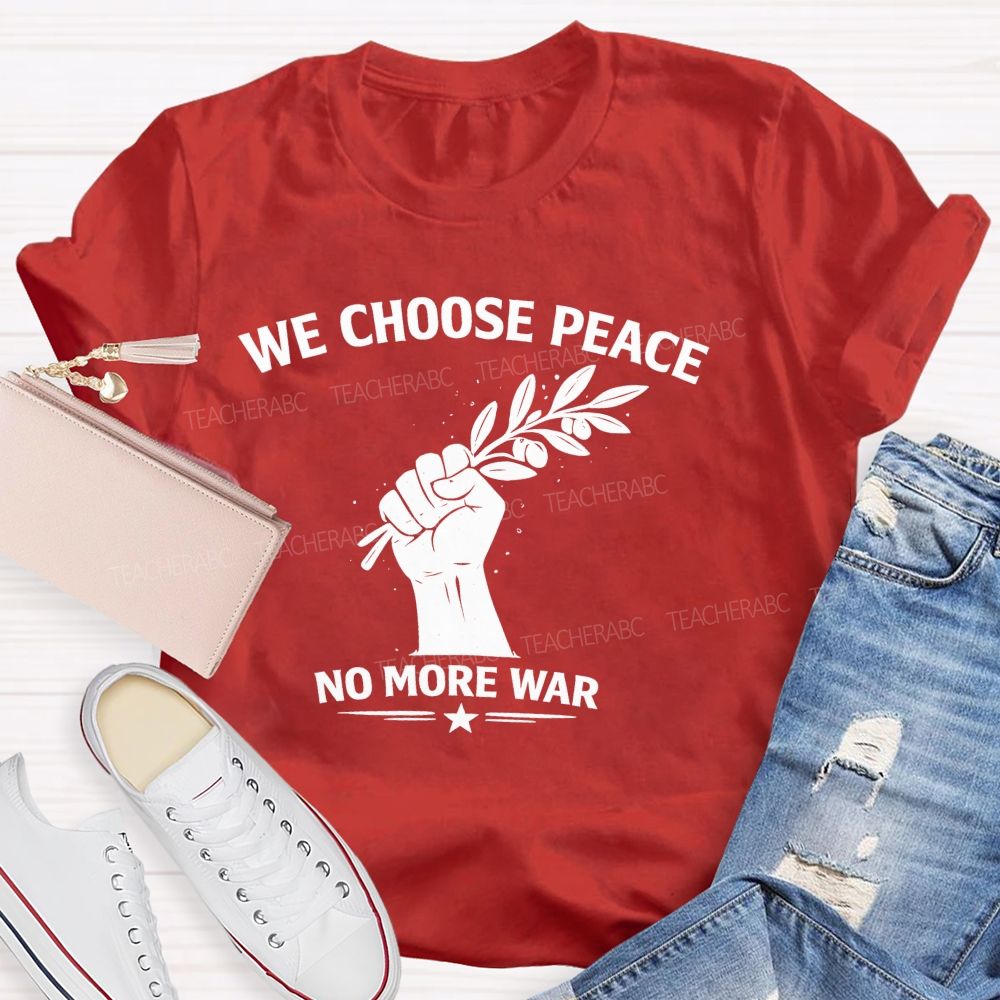 We Choose Peace No More War Teacher T-shirt