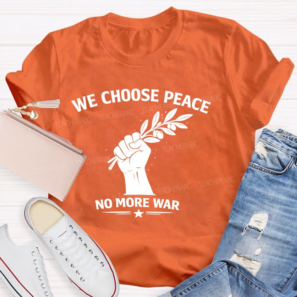 We Choose Peace No More War Teacher T-shirt