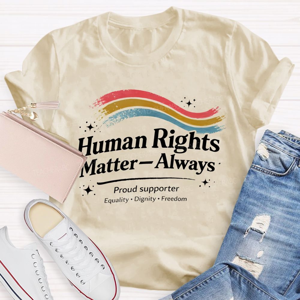 Human Rights Matter—Always Teacher T-shirt