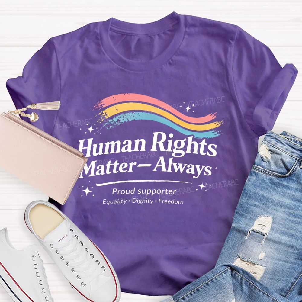 Human Rights Matter—Always Teacher T-shirt