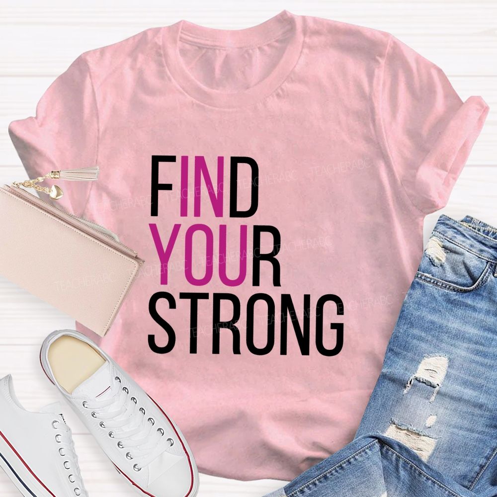 Find Your Strong In You Teacher T-shirt