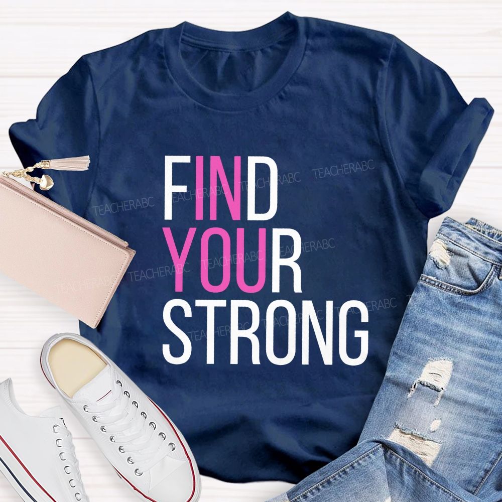 Find Your Strong In You Teacher T-shirt