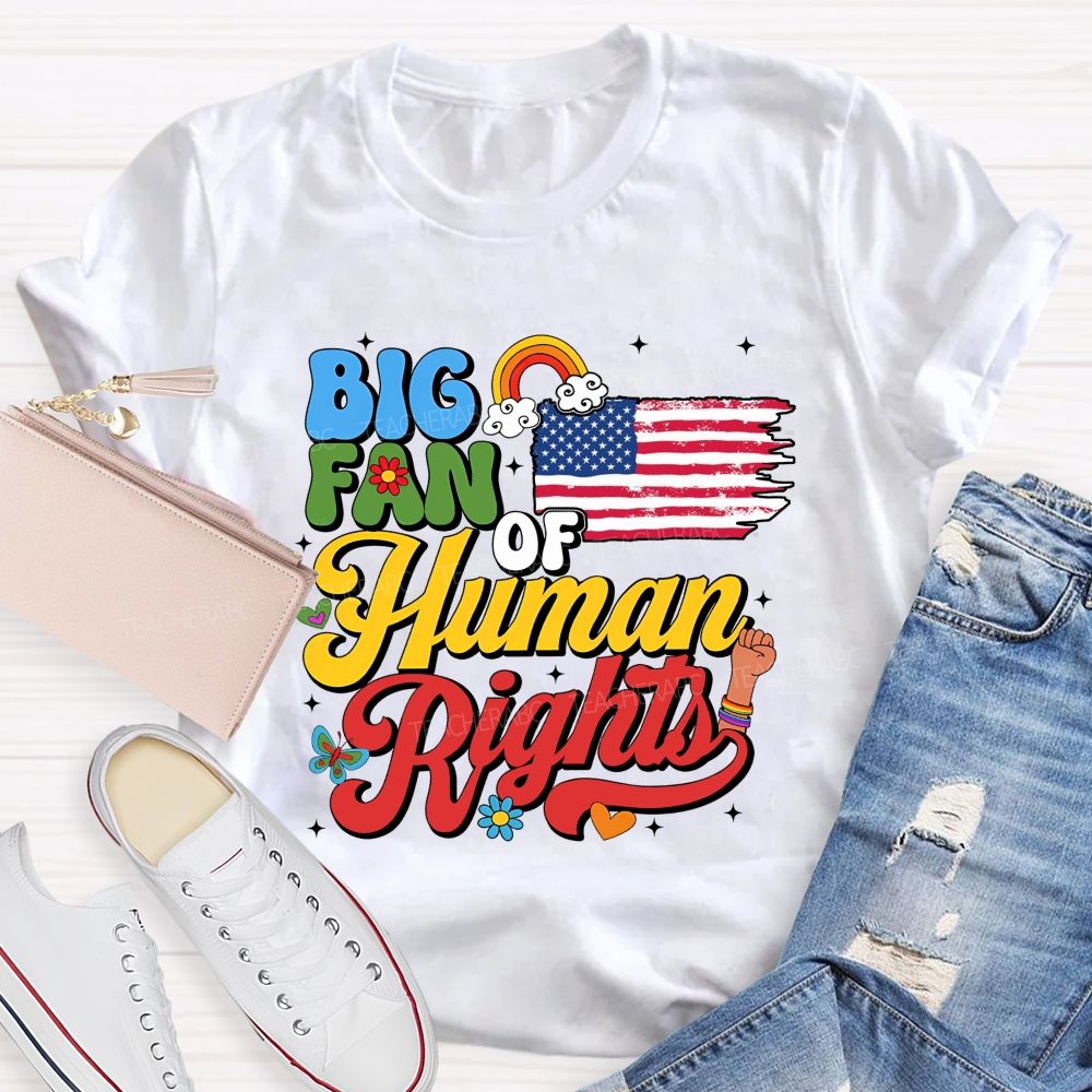 Big Fan Of Human Rights Everyone'S Rights Teacher T-shirt