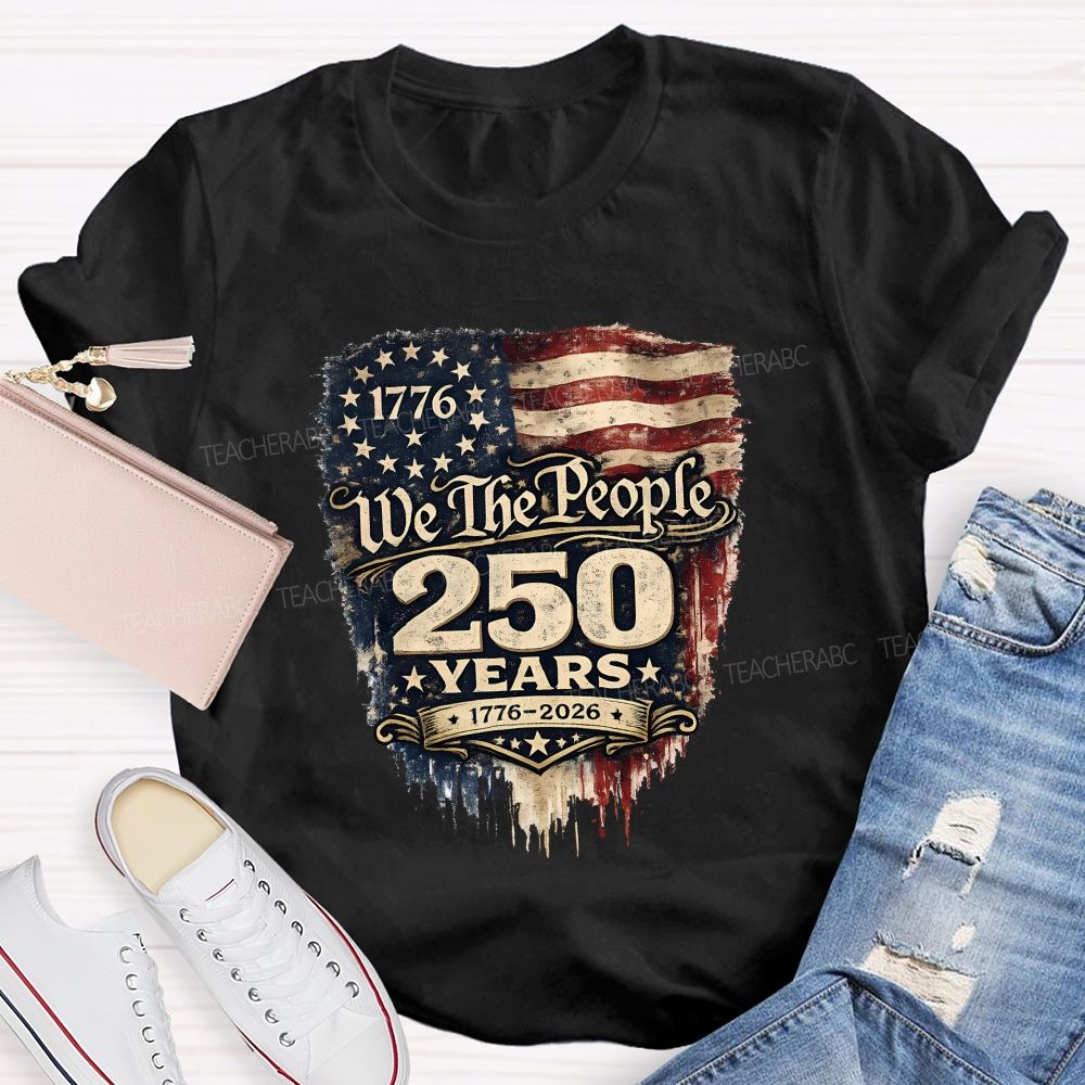 We The People • 250 Years • 1776–2026 Teacher T-shirt