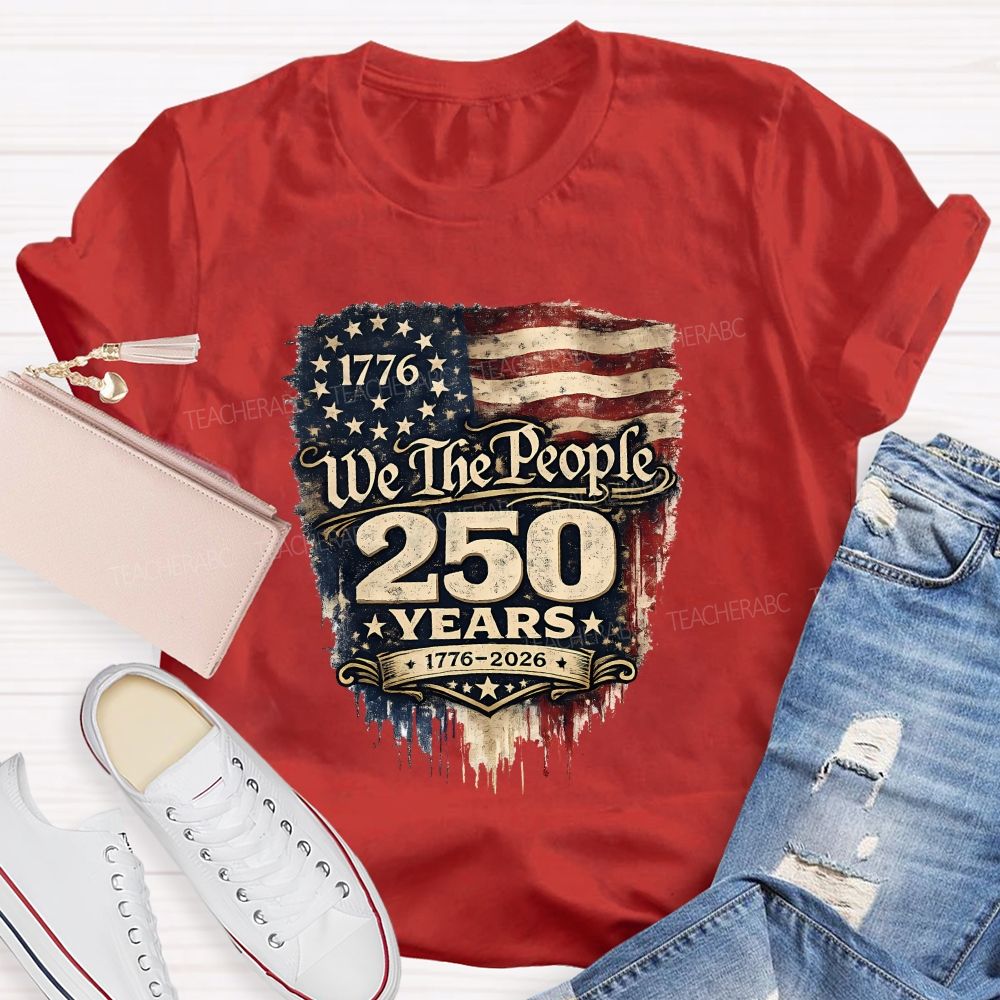 We The People • 250 Years • 1776–2026 Teacher T-shirt