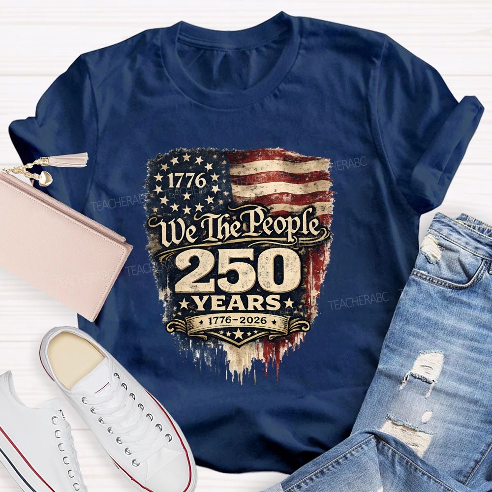 We The People • 250 Years • 1776–2026 Teacher T-shirt