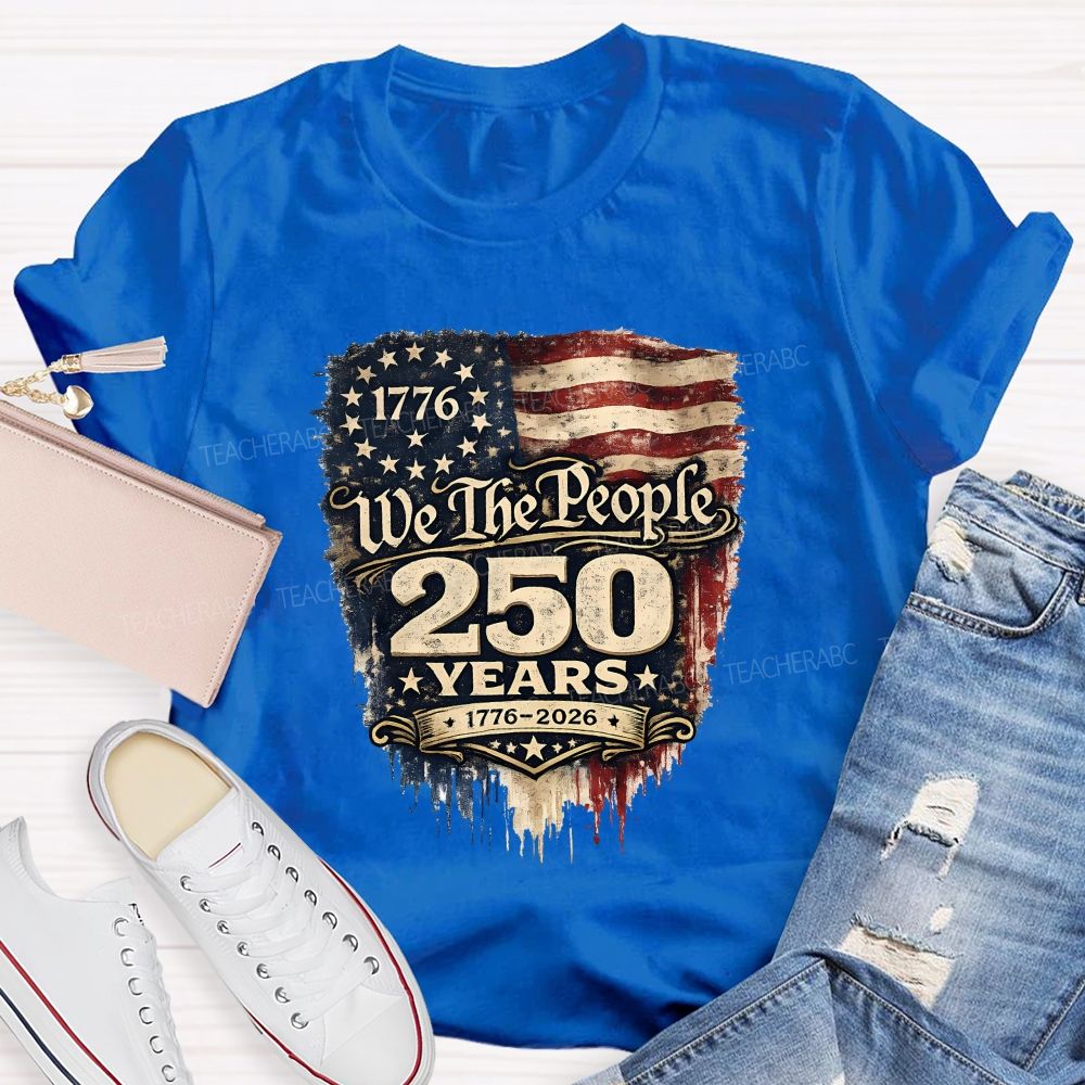 We The People • 250 Years • 1776–2026 Teacher T-shirt