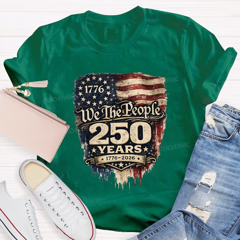 We The People • 250 Years • 1776–2026 Teacher T-shirt