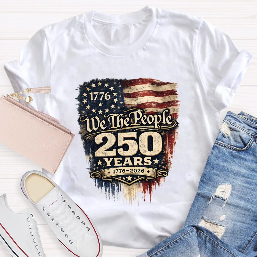 We The People • 250 Years • 1776–2026 Teacher T-shirt