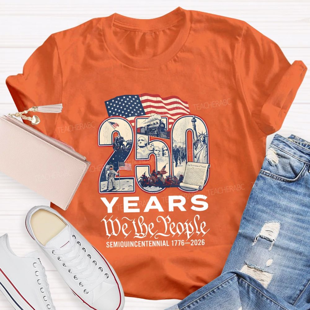 250 Years • We The People • Semiquincentennial 1776–2026 Teacher T-shirt