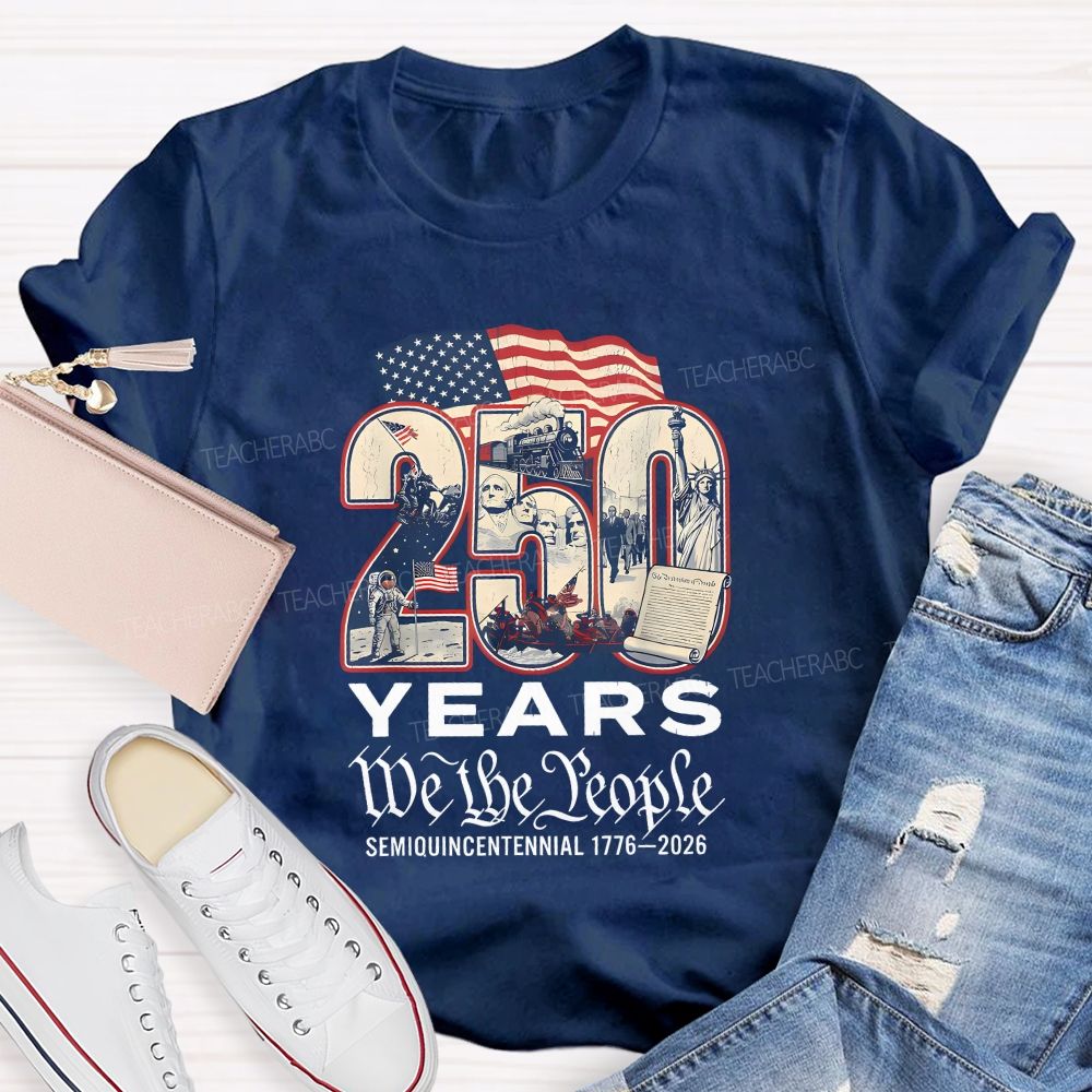 250 Years • We The People • Semiquincentennial 1776–2026 Teacher T-shirt