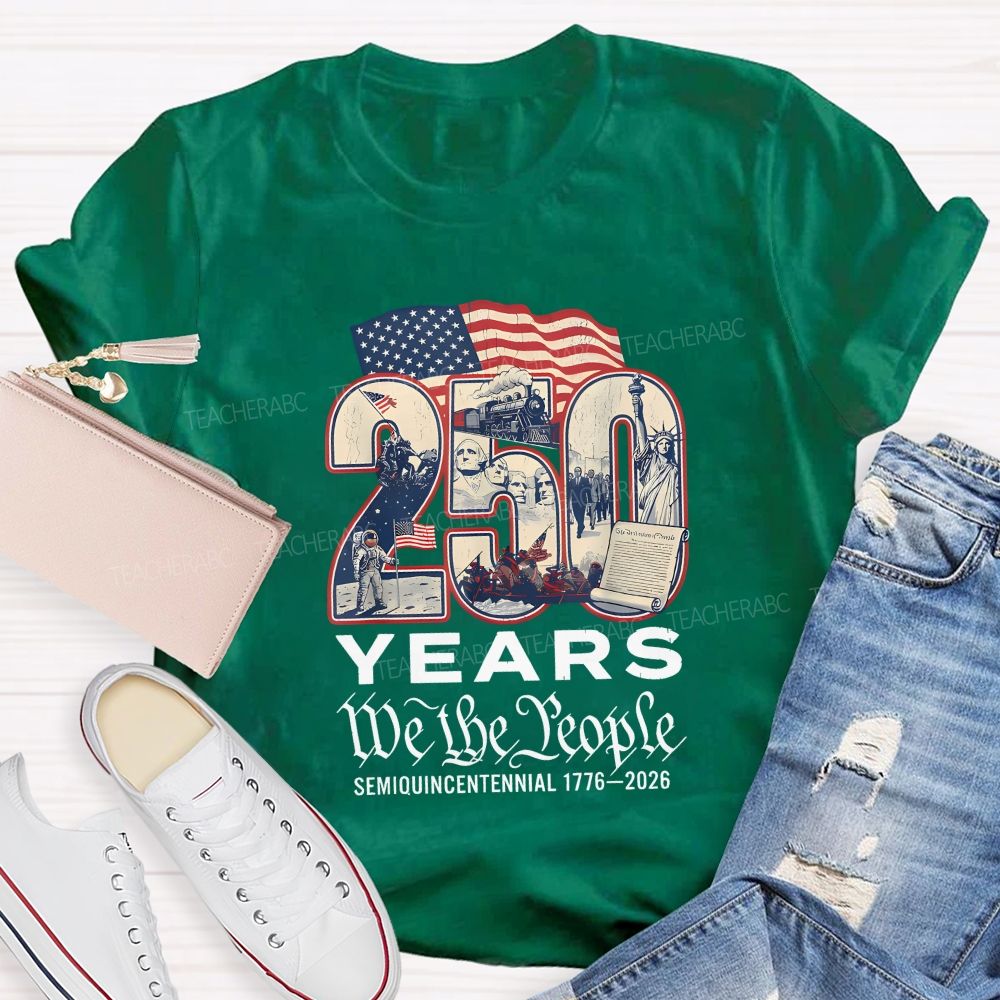 250 Years • We The People • Semiquincentennial 1776–2026 Teacher T-shirt