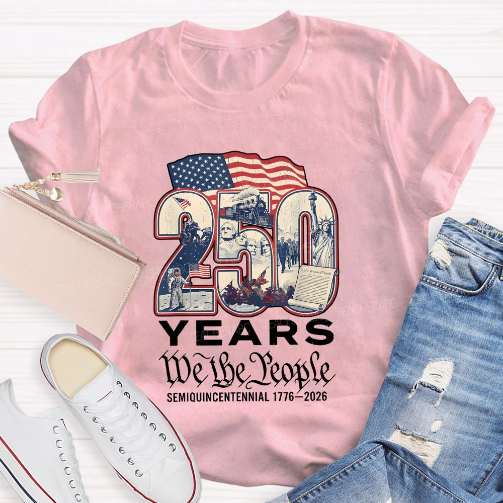 250 Years • We The People • Semiquincentennial 1776–2026 Teacher T-shirt