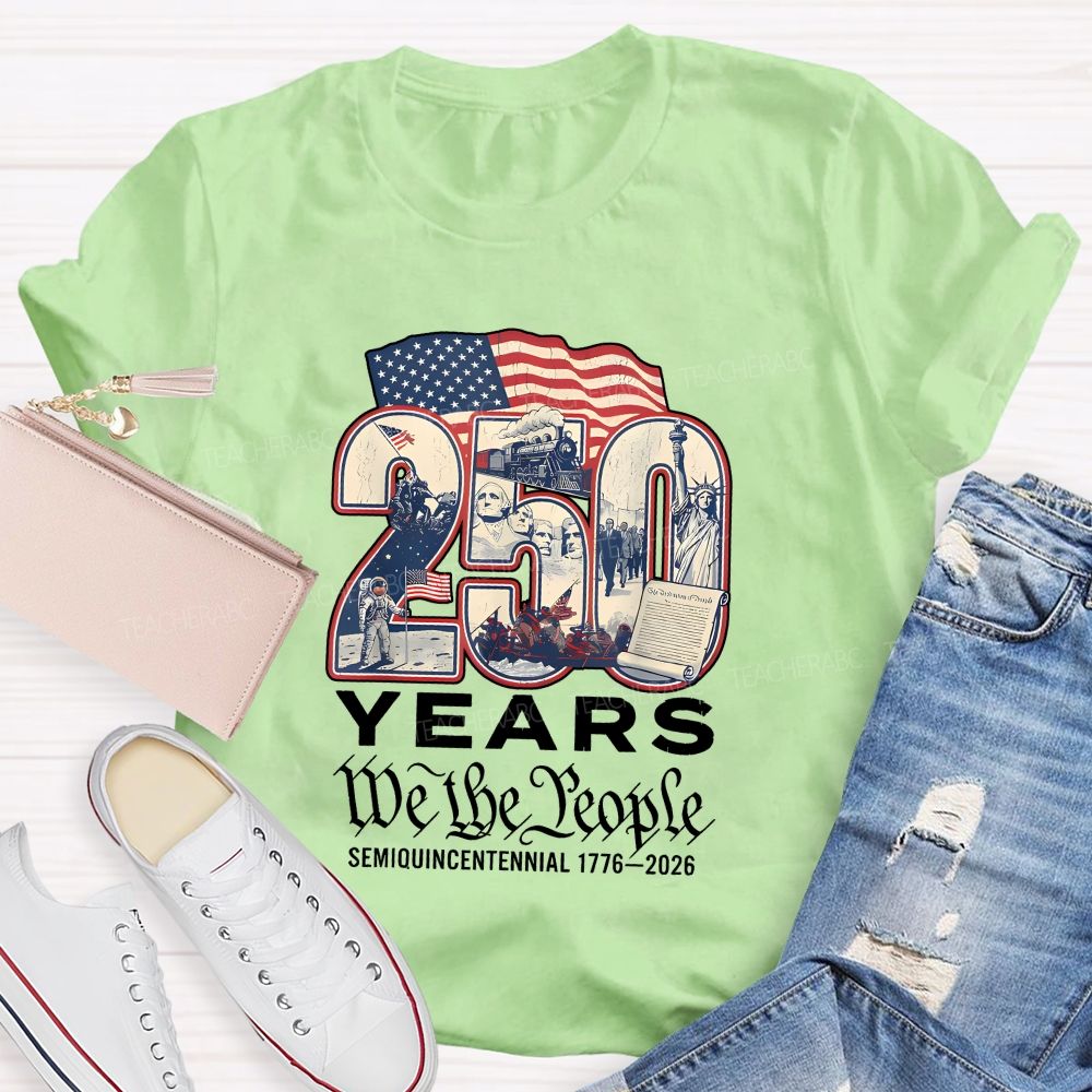 250 Years • We The People • Semiquincentennial 1776–2026 Teacher T-shirt