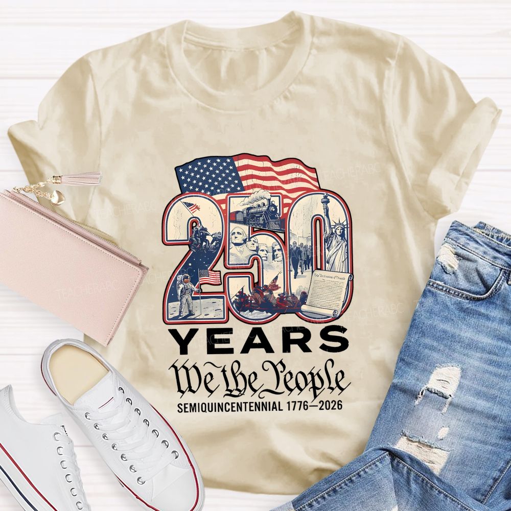 250 Years • We The People • Semiquincentennial 1776–2026 Teacher T-shirt