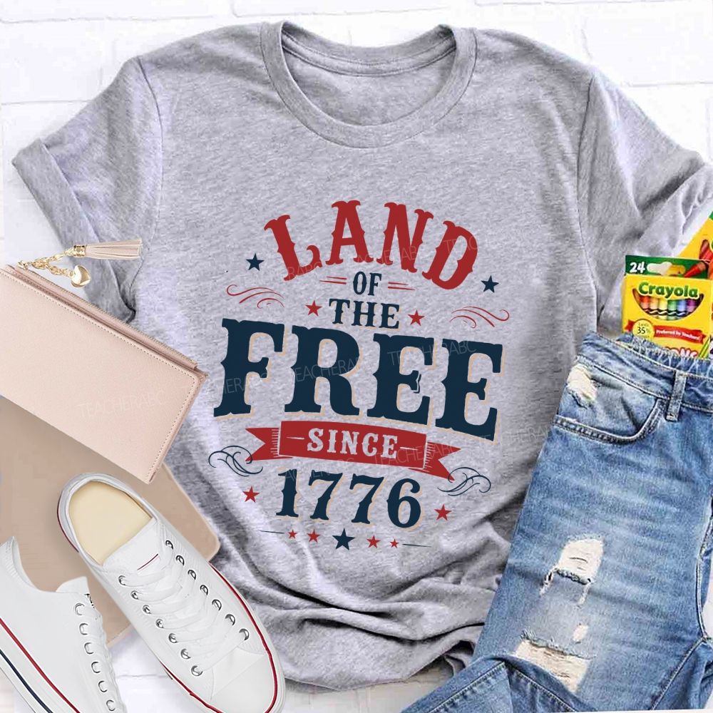 Land Of The Free Since 1776 Teacher T-shirt